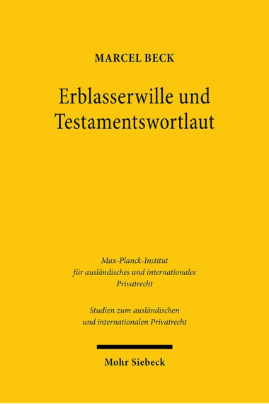 Erblasserwille und Testamentswortlaut: Eine vergleichende Untersuchung des deutschen und englischen Rechts zur Reformation und Kassation einseitiger ... Und Internationalen Privatrecht)