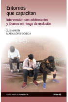 Entornos que capacitan. Intervención con adolescentes y jóvenes en riesgo de exclusión