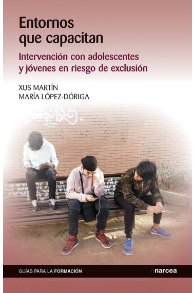 Entornos que capacitan. Intervención con adolescentes y jóvenes en riesgo de exclusión