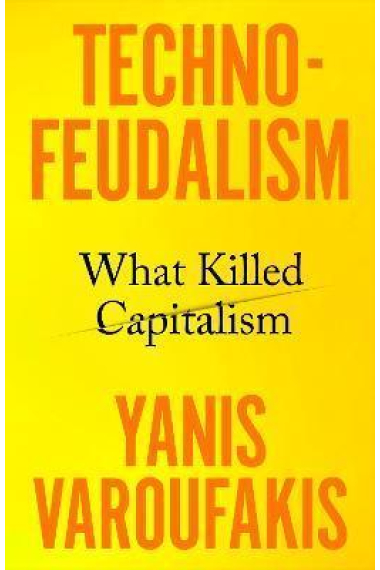 Technofeudalism: What Killed Capitalism