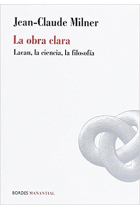 La obra clara. Lacan, la ciencia, la filosofía