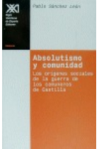 Absolutismo y comunidad. Los orígenes sociales de la guerra de los comuneros de Castilla