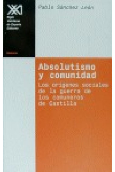 Absolutismo y comunidad. Los orígenes sociales de la guerra de los comuneros de Castilla