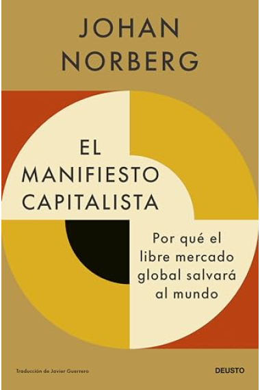 El manifiesto capitalista. Por qué el libre mercado global salvará el mundo