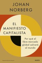 El manifiesto capitalista. Por qué el libre mercado global salvará el mundo