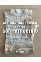 ARBITRARIEDAD JUDICIAL CONTRA SOR PATROCINIO