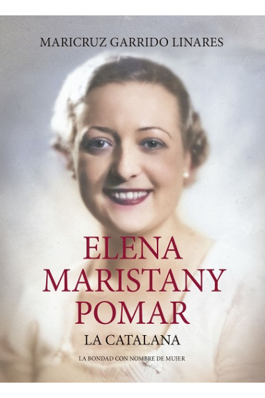 Elena Maristany Pomar. La catalana. La bondad con nombre de mujer