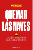 Quemar las naves. Por qué no tener un plan B puede resultar beneficioso