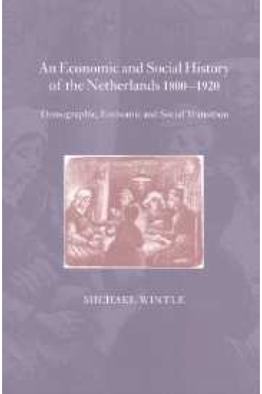 An economic and social history of the Netherlands, 1800-1920 (Demographic, economic and social transition)