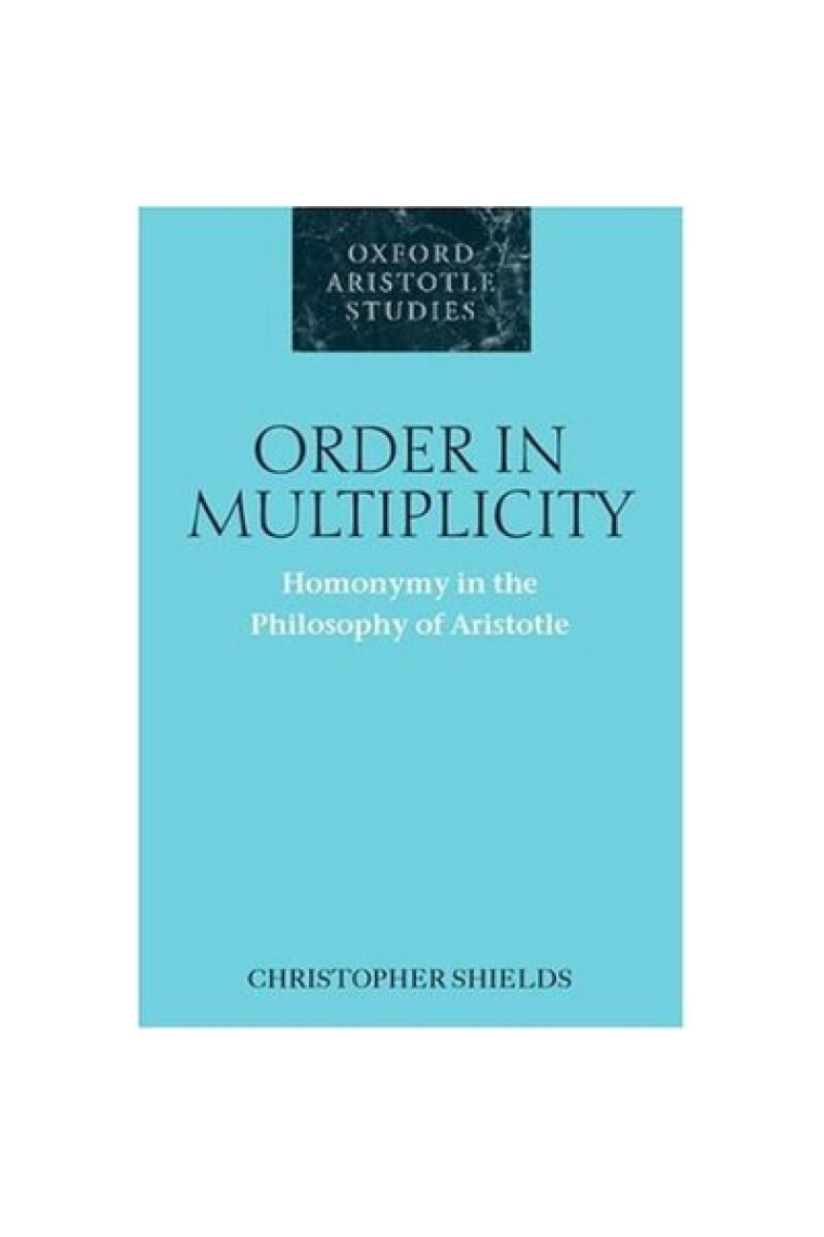 Order and multiplicity: homonymy in the philosophy of Aristotle