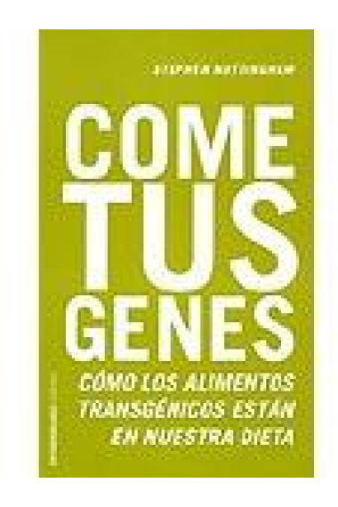 Come tus genes. Cómo los alimentos transgénicos están en nuestra dieta.