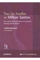 Tras las huellas de Milton Santos. Una mirada latinoamericana a la geografía humana contemporánea