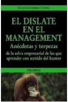 El dislate en el management . Anécdotas y torpezas de la selva empresarial de las que aprender con sentido del humor