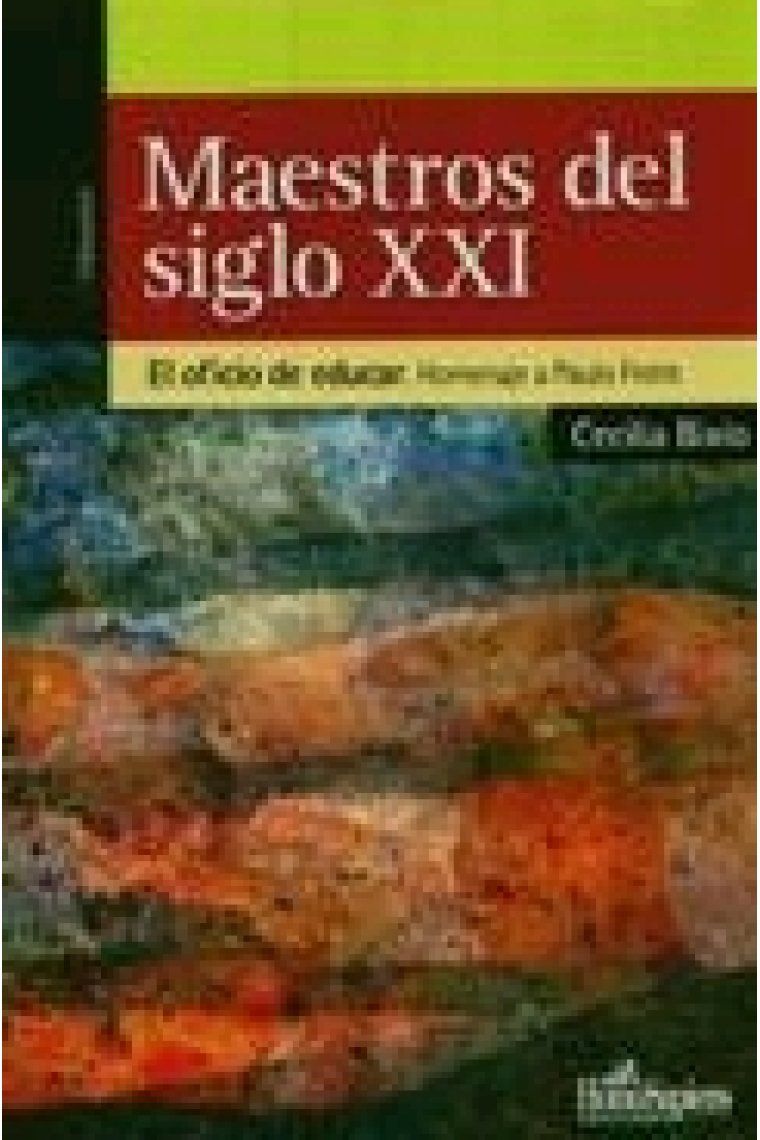 Maestros del siglo XXI. El oficio de educar. Homenaje a Paulo Freire