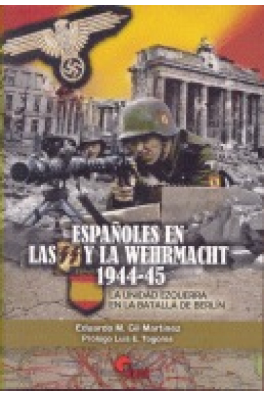 Españoles en las SS y la Wehrmacht 1944-1945. La unidad ezquerra en la batalla de Berlín