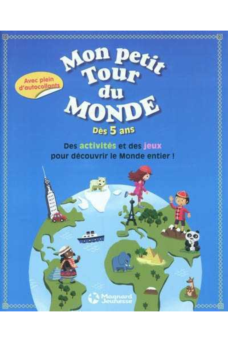 Mon petit tour du monde - Dès 5 ans. Des activités et des jeux pour découvrir le Monde entier!