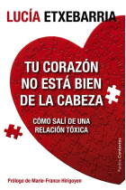 Tu corazón no está bien de la cabeza : Cómo salí de una relación tóxica