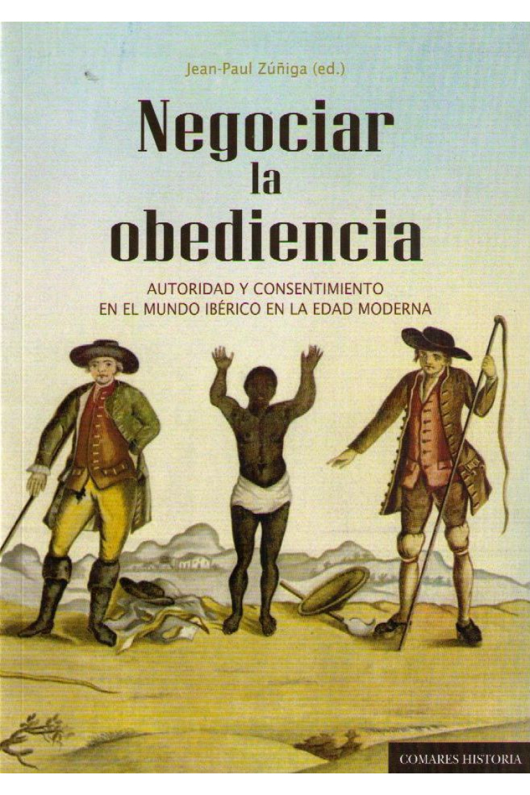 Negociar la obediencia. Autoridad y consentimiento en el mundo ibérico en la edad moderna