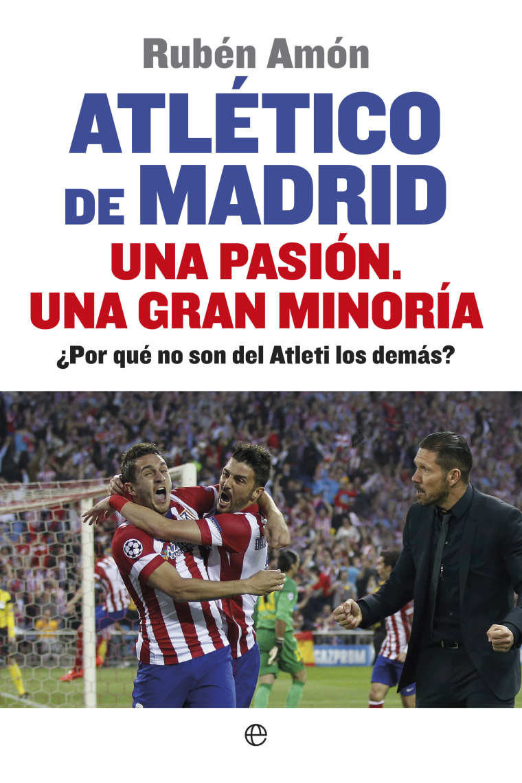 Atlético de Madrid . Una pasión . Una gran minoría