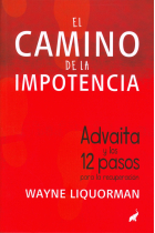 El camino de la impotencia. Advaita y los 122 pasos para la recuperación