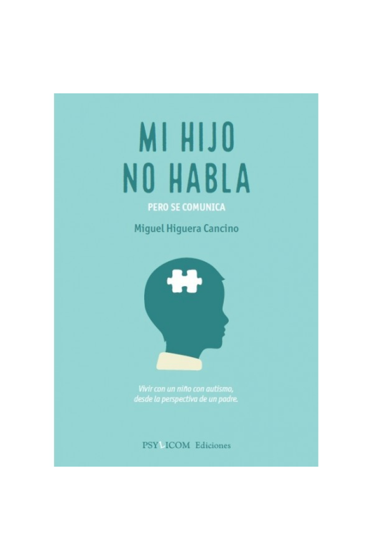 Mi hijo no habla pero se comunica.Vivir con un niño con autismo, desde la perspectiva de un padre.