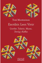 Escribir. Leer. Vivir: Goethe, Tolstói, Mann, Zweig y Kafka