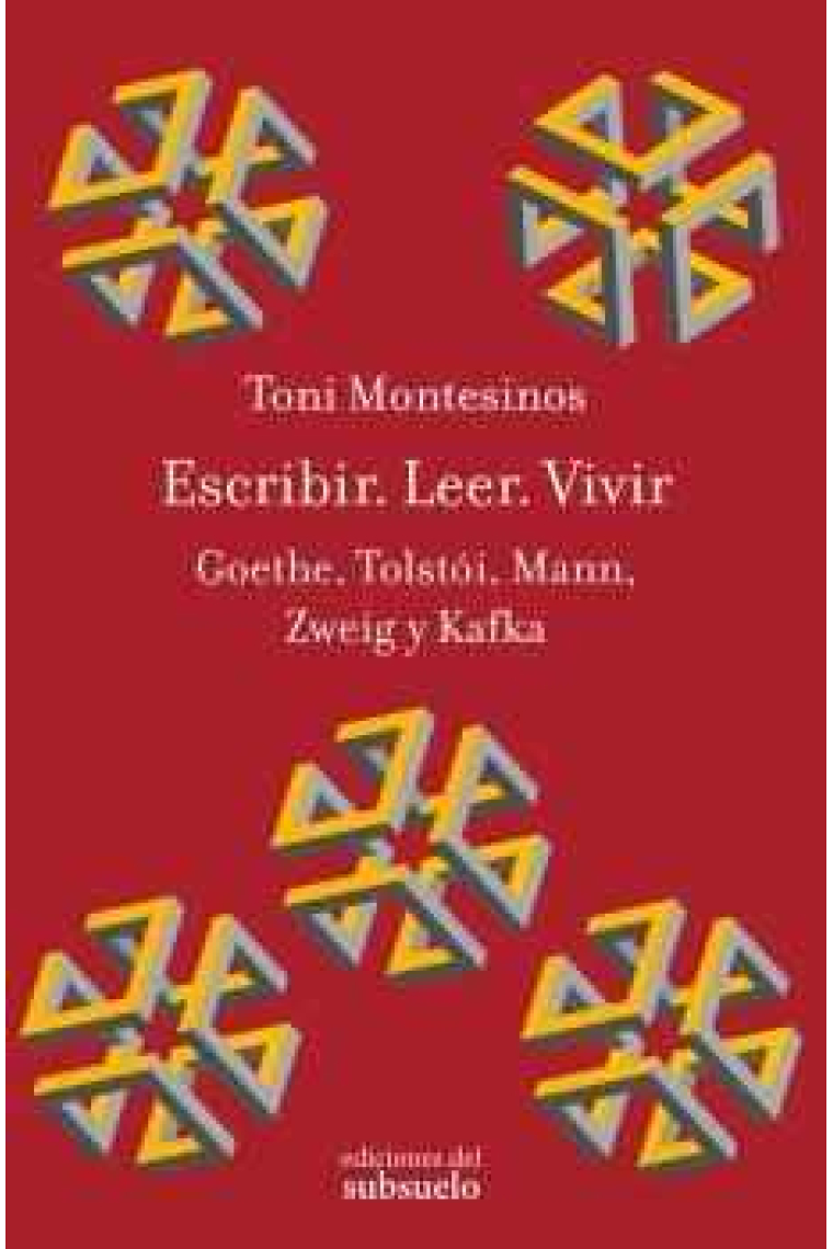 Escribir. Leer. Vivir: Goethe, Tolstói, Mann, Zweig y Kafka