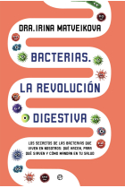 Bacterias. la revolución digestiva. Los secretos de las bacterias que viven en nosotros: qué hacen, para qué sirven y cómo mandan en tu salud