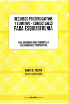 Recursos psicoeducativos y cognitivo conductuales para la esquizofrenia..Guía integrada para terapeutas y acompañantes terapéuticos.