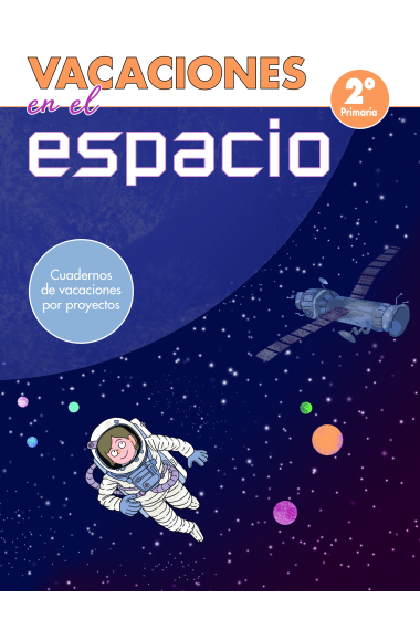 Vacaciones en el espacio - 2º de primaria. Cuadernos de vacaciones por proyectos