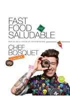 Fast food saludable. Disfruta de la comida si remordimentos (Chef Bosquet)