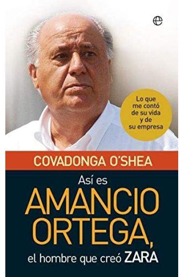 Así es Amancio Ortega. Lo que me contó de su vida y de su empresa