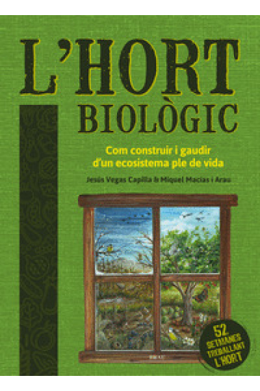 L'hort biològic. Com construir i gaudir d'un ecosistema ple de vida