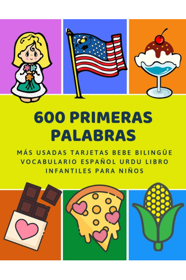 600 Primeras Palabras Más Usadas Tarjetas Bebe Bilingüe Vocabulario Español Urdu Libro Infantiles Para Niños: Aprender imaginario diccionario básico ... numeros animales 2 años y principianteso.