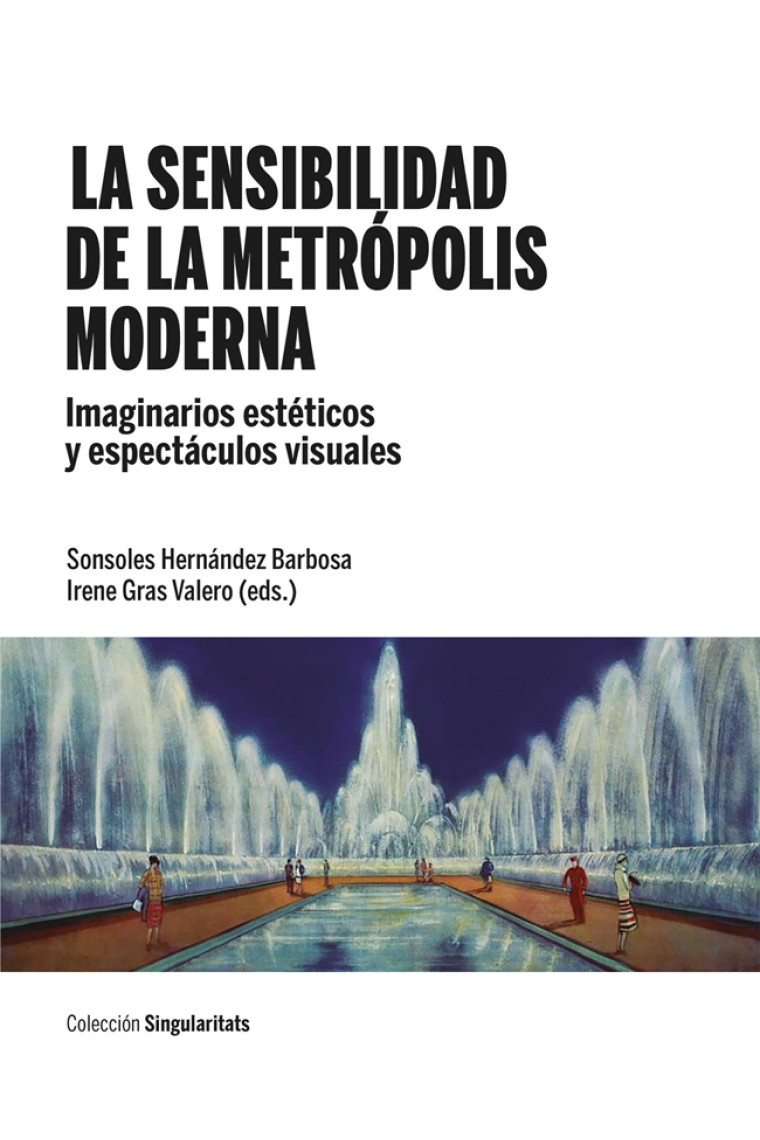 La sensibilidad de la metrópolis moderna. Imaginarios estéticos y espectáculos visuales