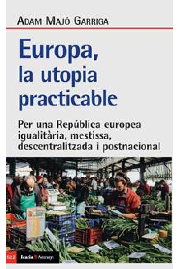 Europa, la utopia practicable. Per una República europea igualitària, mestissa, descentralitzada i postnacional