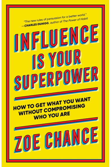 Influence Is Your Superpower: How to Get What You What Without Compromising Who You Are