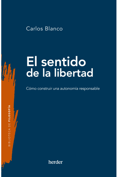 El sentido de la libertad: cómo construir una autonomía responsable (Nueva edición)