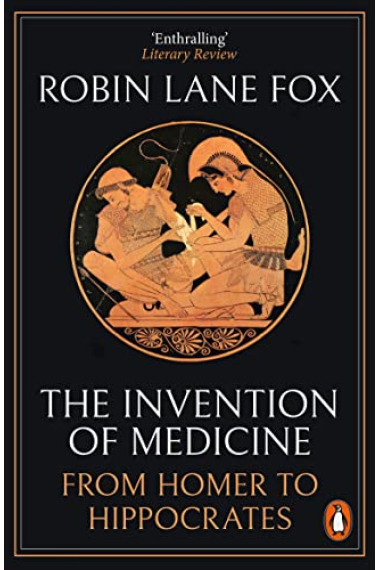 The Invention of Medicine: From Homer to Hippocrates