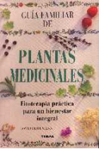 Guía familiar de plantas medicinales. Fitoterápia práctica para un bienestar integral