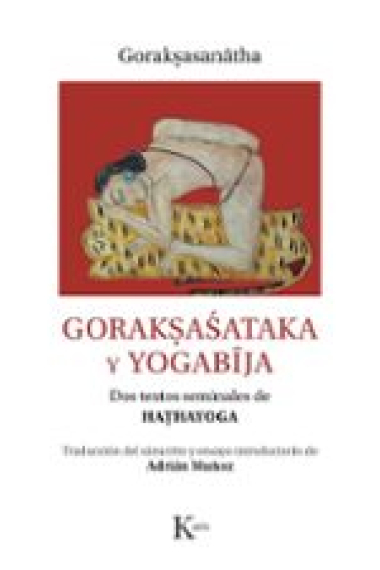 Gorakṣaśataka y yogabīja. Dos textos seminales de HAṬHAYOGA