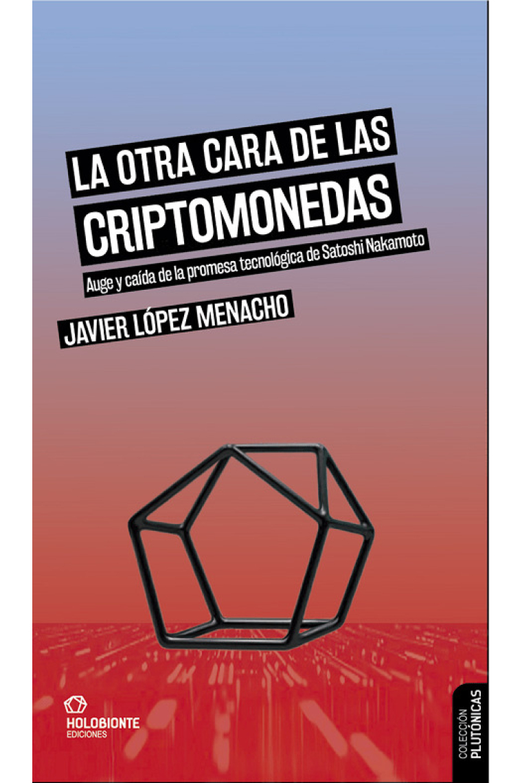 La otra cara de las criptomonedas. Auge y caída de la promesa tecnológica de Satoshi Nakamoto