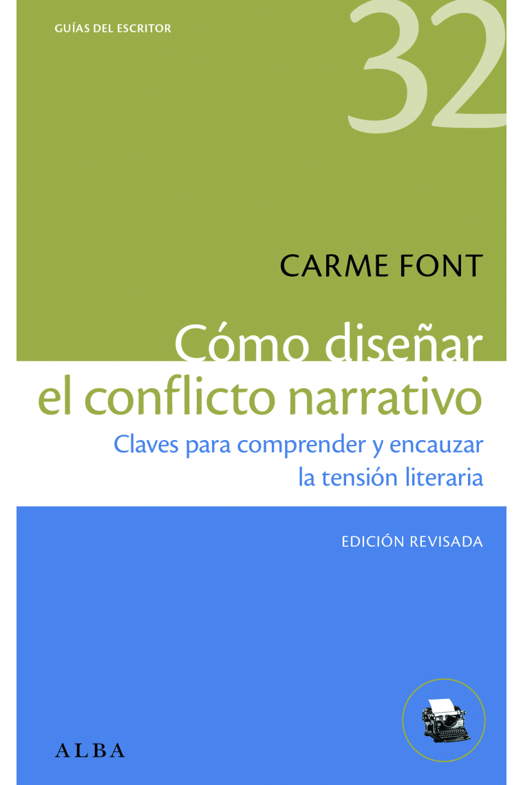 Cómo diseñar el conflicto narrativo: claves para comprender y encauzar la tensión literaria (Nueva edición revisada)