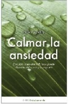 Calmar la ansiedad. Descubre como el mindfulness y la compasión pueden liberarte del miedo y la angustia