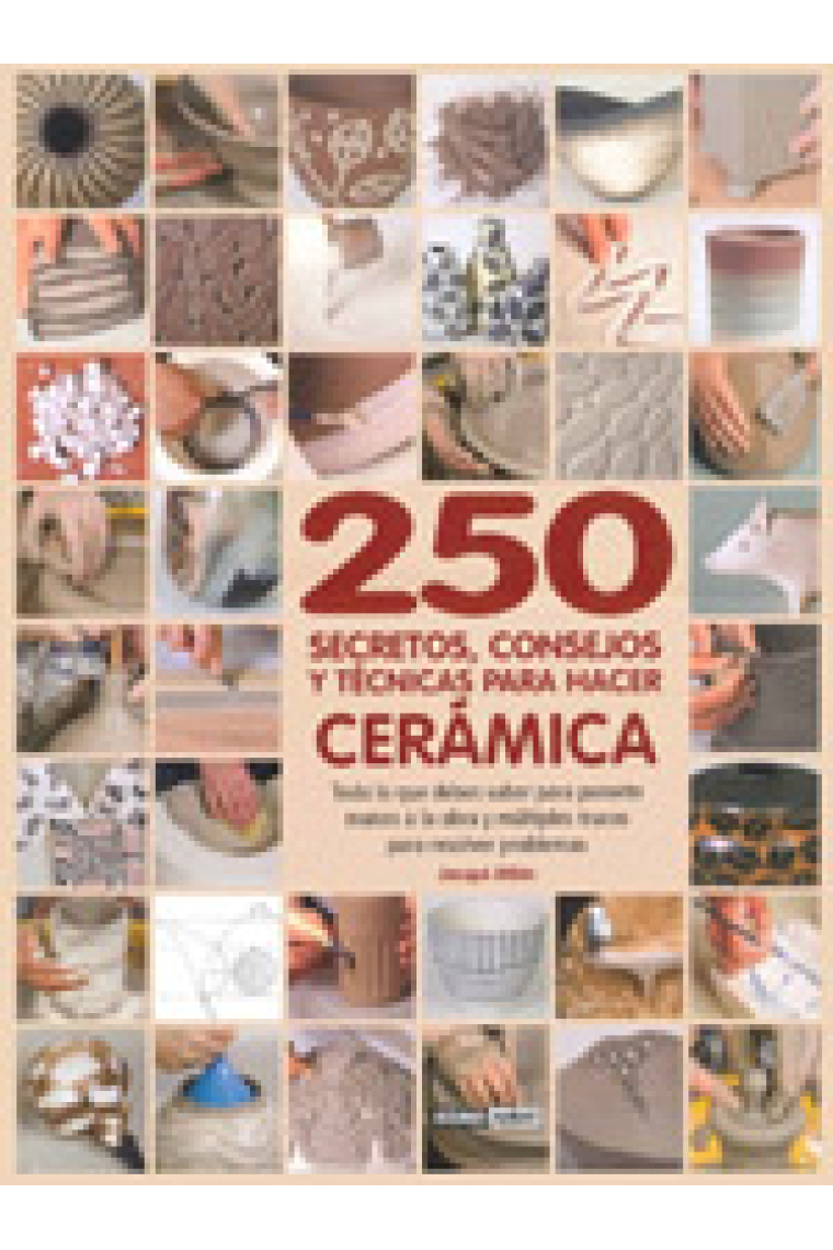 250 secretos, consejos y técnicas para hacer cerámica