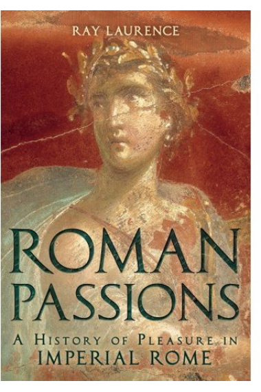 Roman Passions: A History of Pleasure in Imperial Rome