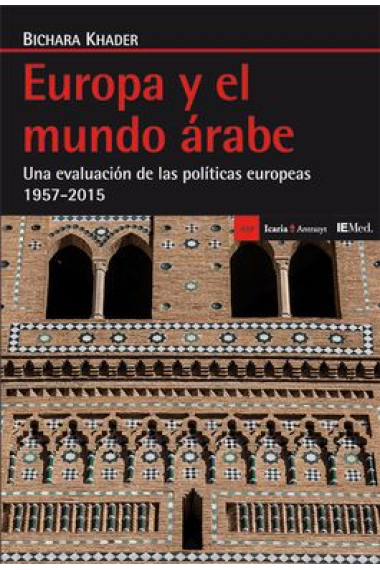 Europa y el mundo árabe. Una evaluación de las políticas europeas 1957-2015