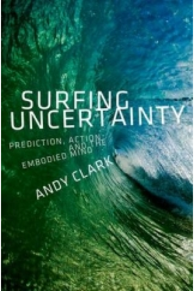 Surfing uncertainty: prediction, action, and the embodied mind