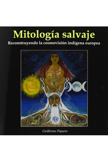 Mitología Salvaje: Reconstruyendo la cosmovisión indígena europea