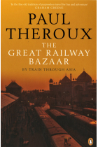 The Great Railway Bazaar: By Train Through Asia (Penguin Modern Classics)